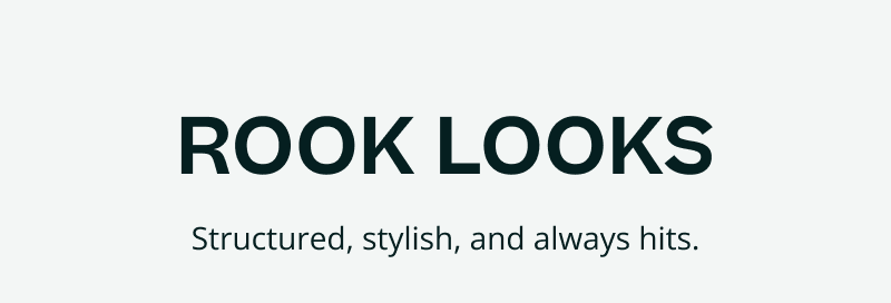 Rook looks. Structured, stylish, always hits.
