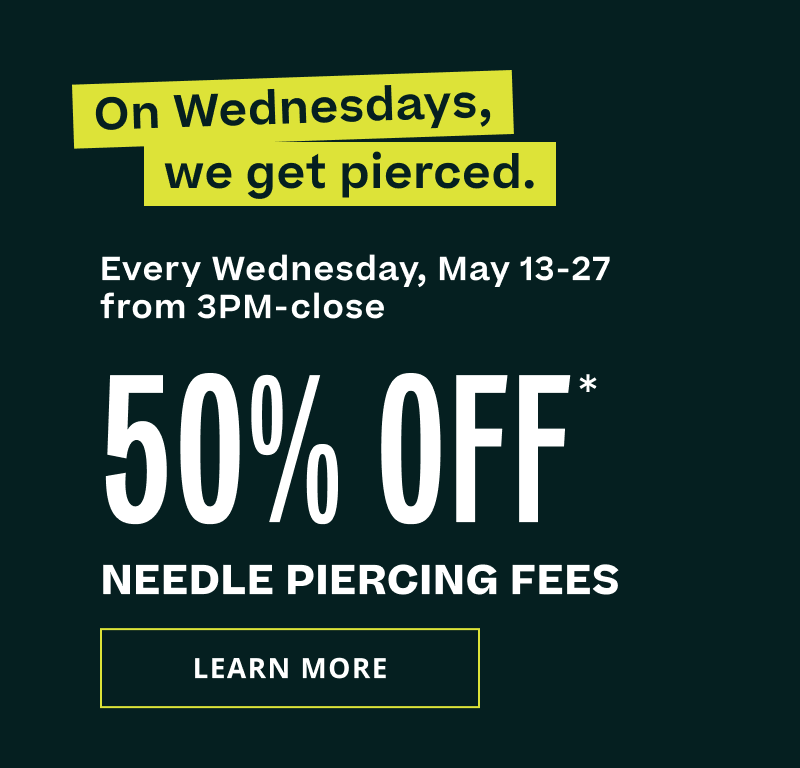 On Wednesdays, get pierced. May 13-27 (3PM to close). 50% OFF needle piercings. Click here to learn more