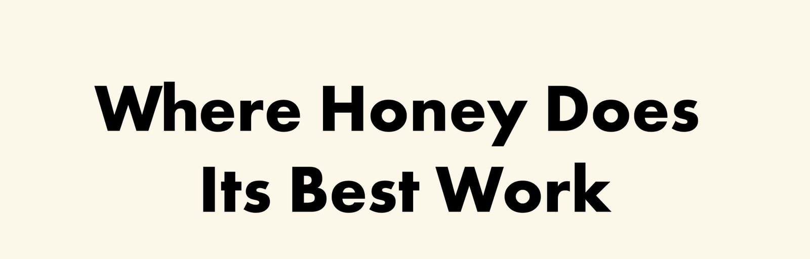Where Honey Does Its Best Work