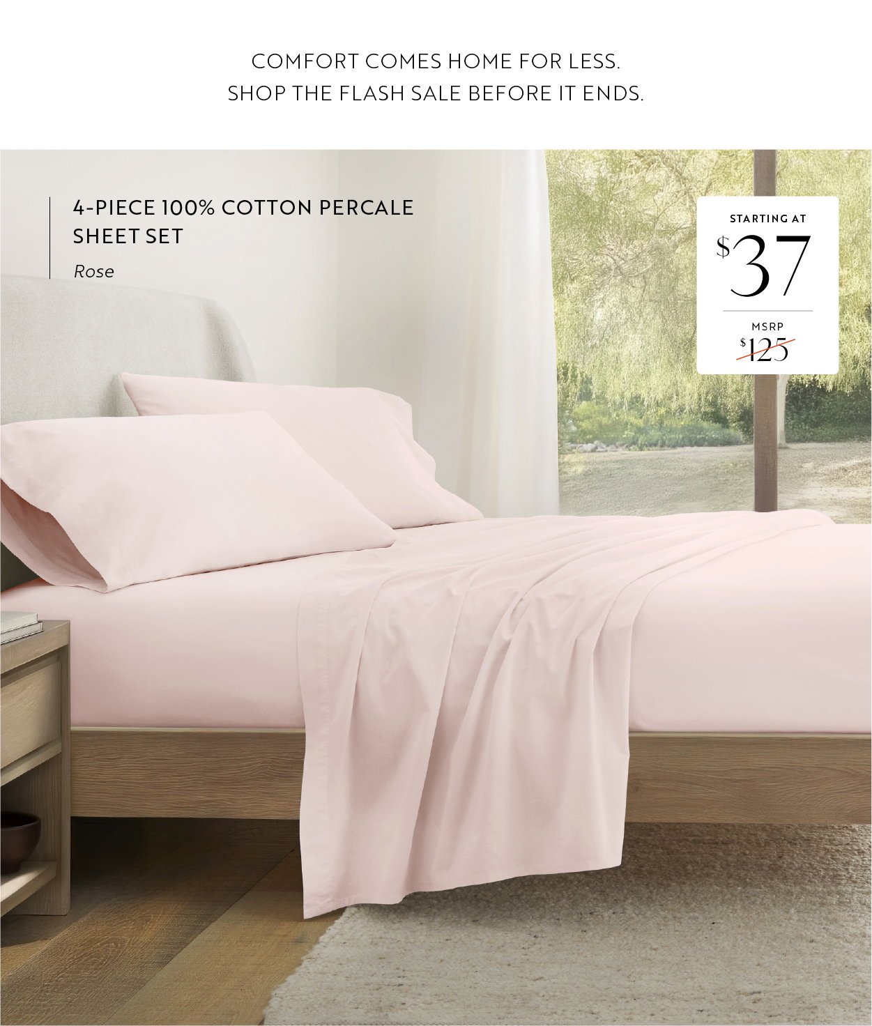Comfort comes home for less. Shop the flash sale before it ends.