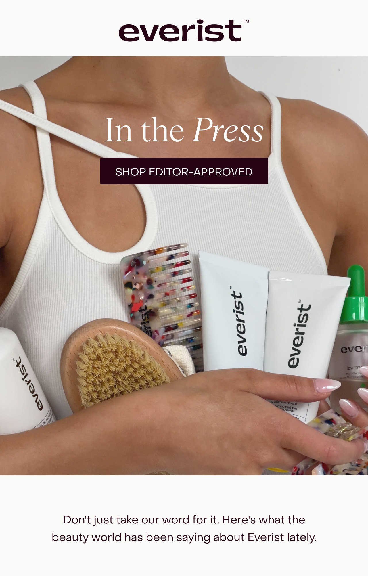 In the Press - Don't just take our word for it. Here's what the beauty world has been saying about Everist lately. 