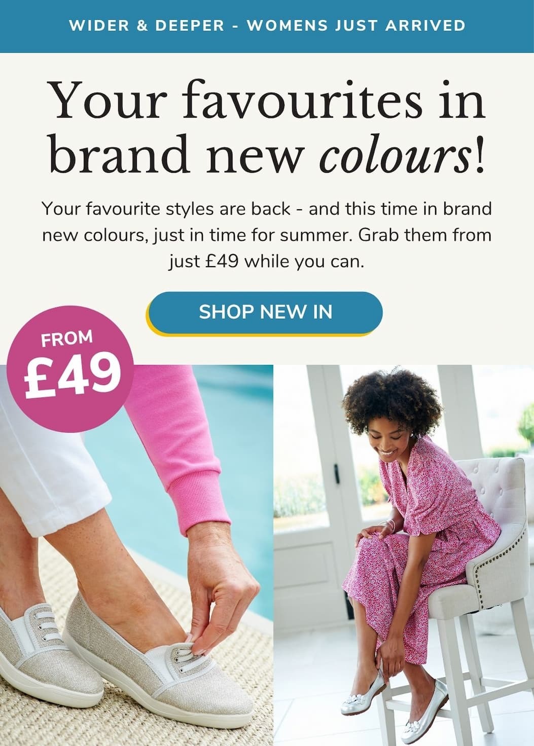 Favourite Styles in new colours from  £49