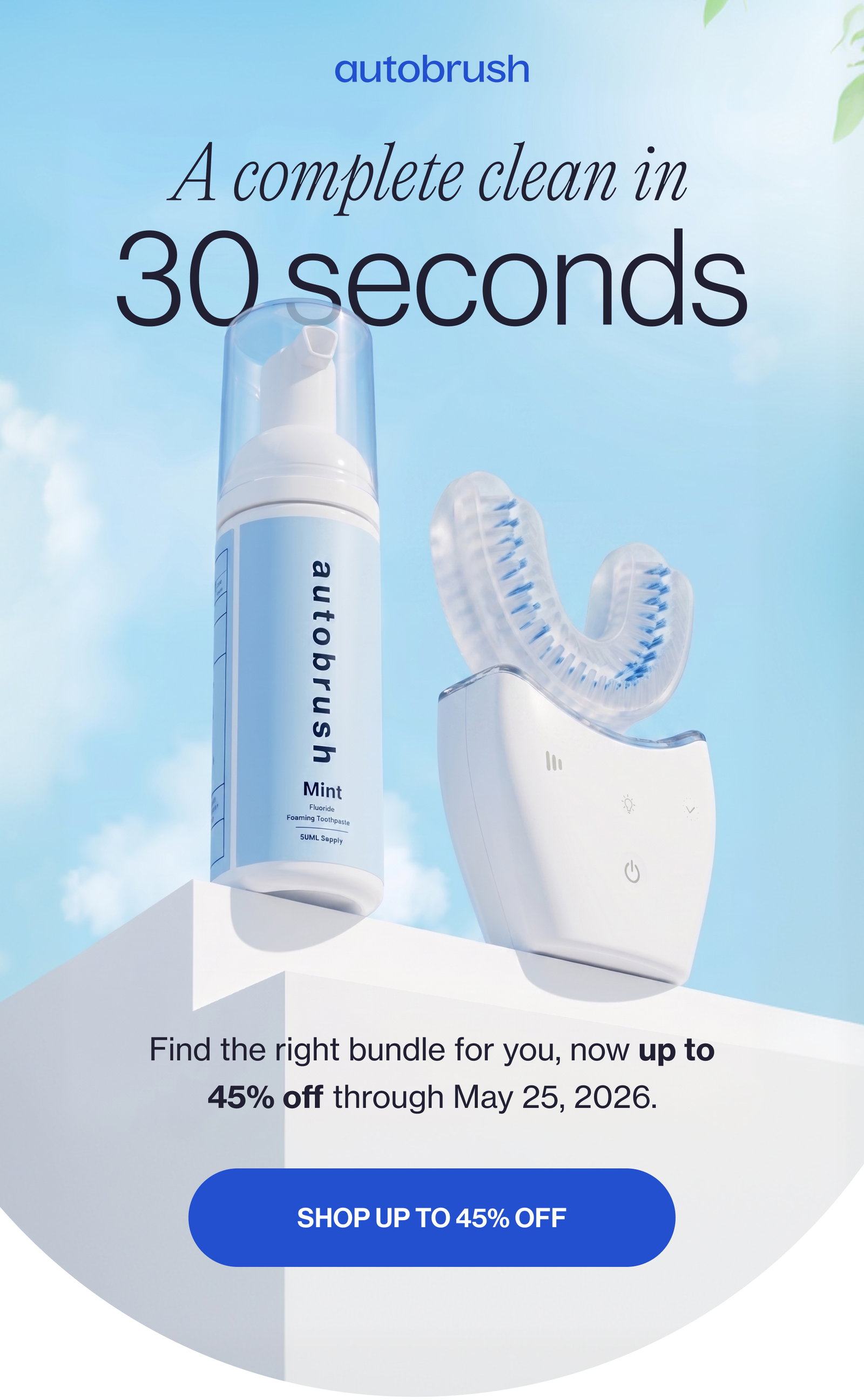 A complete clean in 30 seconds Find the right bundle for you, now up to 45% off through May 25, 2026. SHOP UP TO 45% OFF