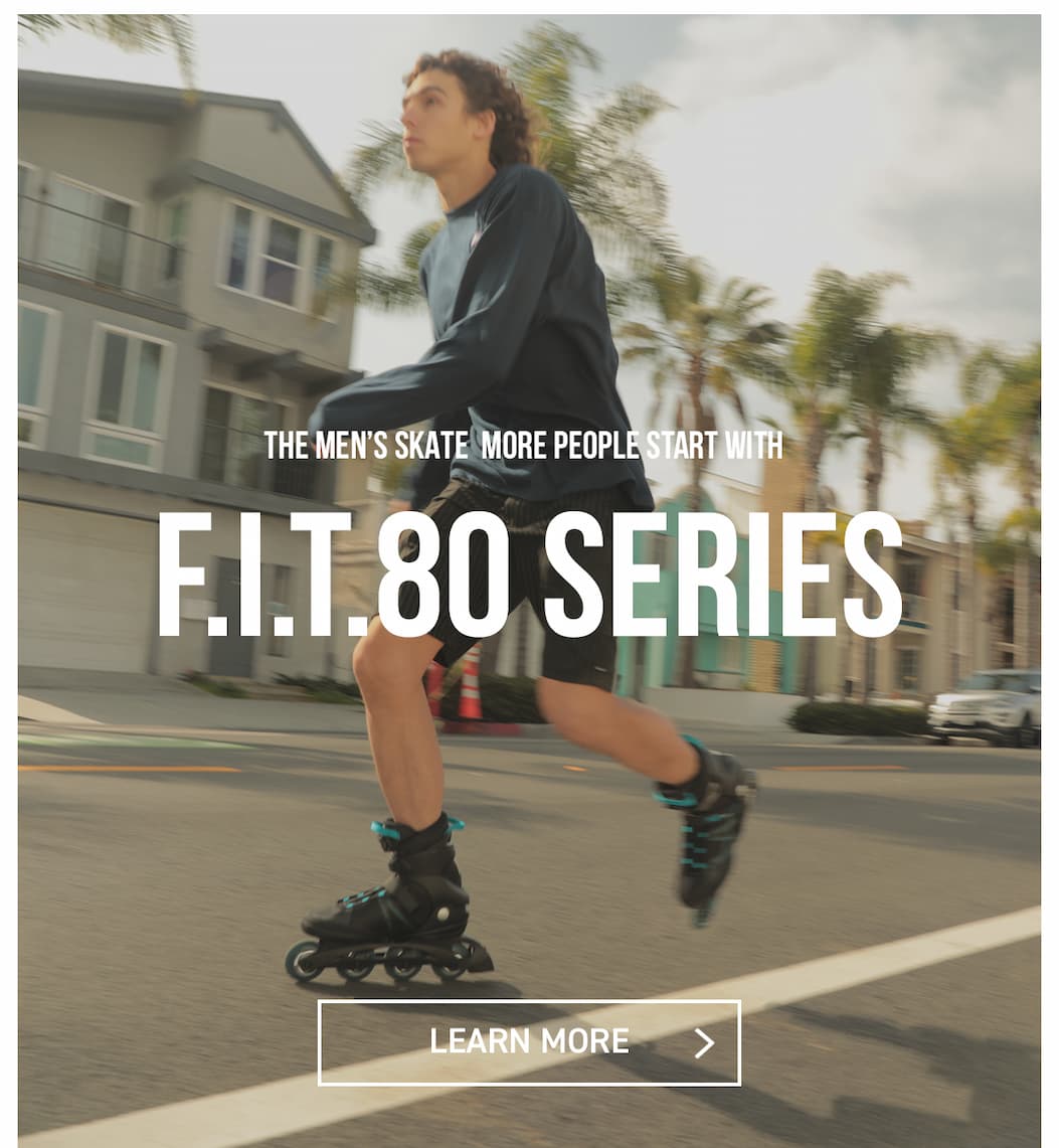 THE MEN'S SKATES MORE PEOPLE START WITH FIT 80 SERIES