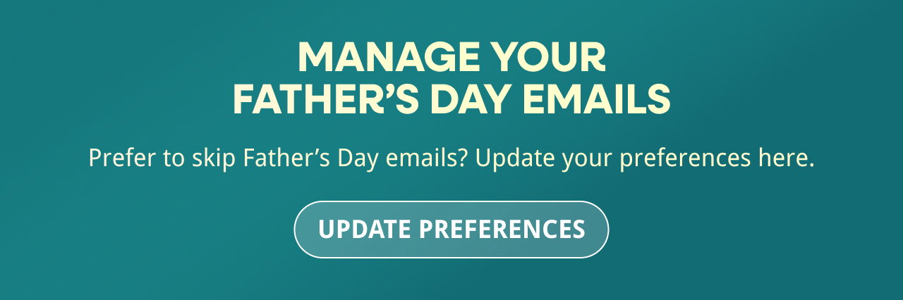 Manage your Father’s Day emails