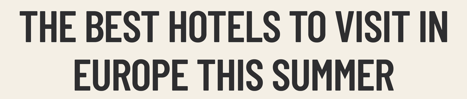 THE BEST HOTELS TO VISIT IN EUROPE