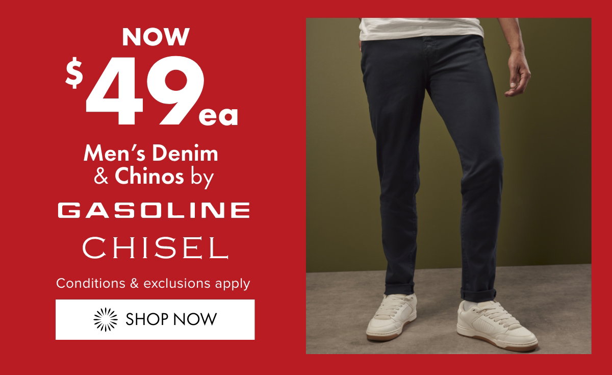 NOW $49ea Men's Denim & Chinos by Gasoline & Chisel