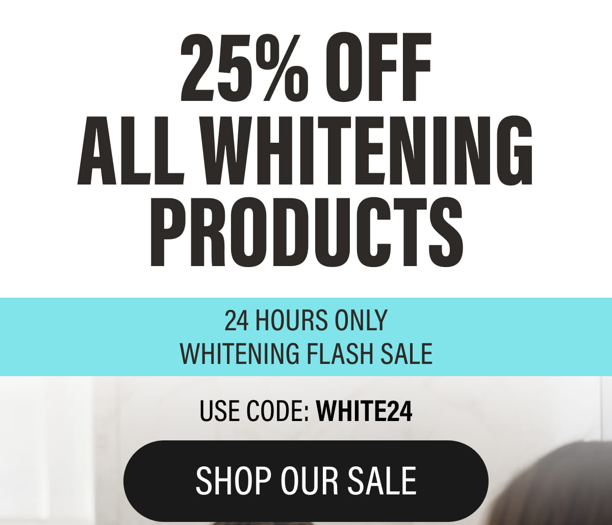 25% OFF ALL WHITENING PRODUCTS | 24 HOURS ONLY WHITENING FLASH SALE | USE CODE: WHITE24