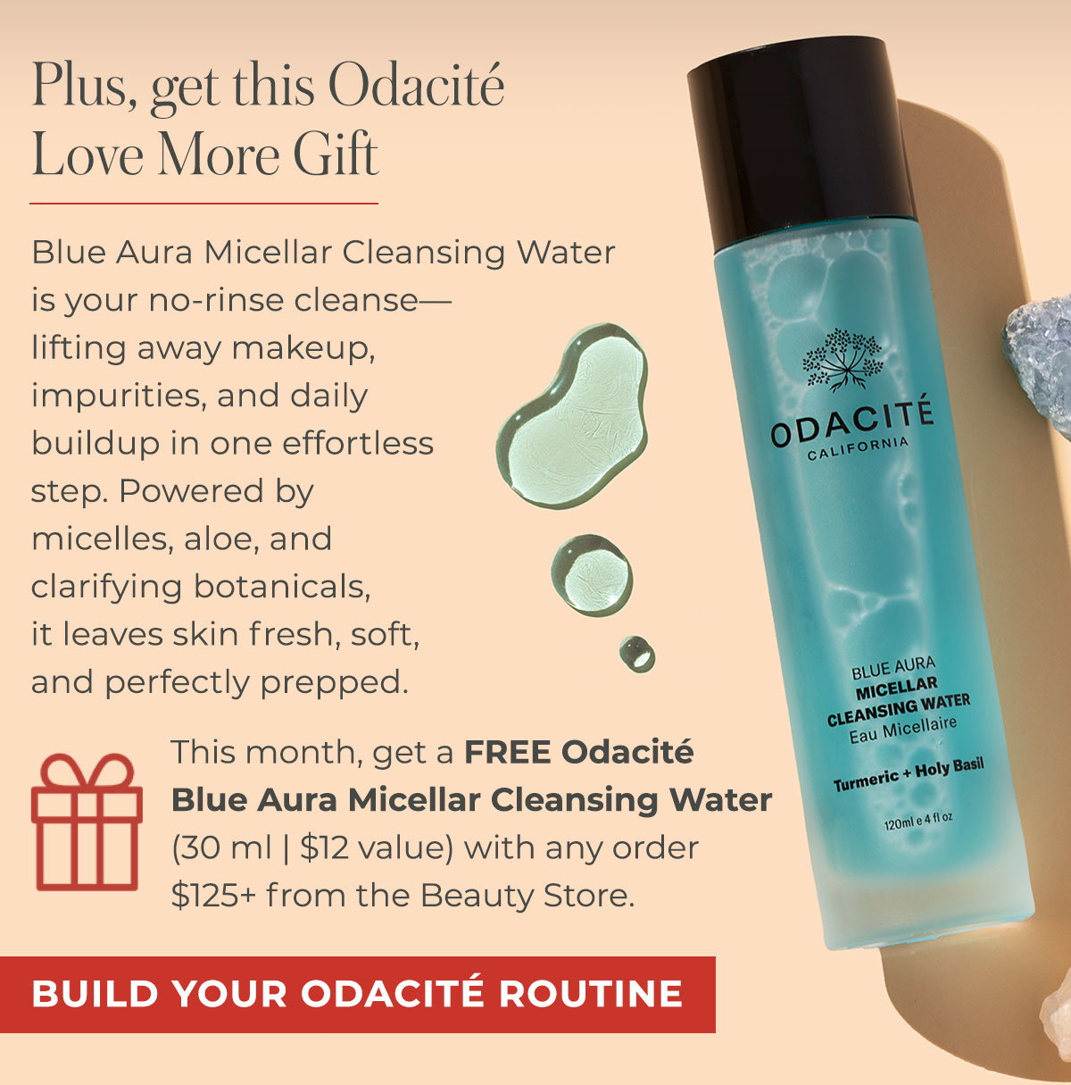 Plus, get this Odacité Love More Gift | This month, get a FREE Odacité Blue Aura Micellar Cleansing Water (30 ml | $12 value) with any order $125+ from the Beauty Store. 