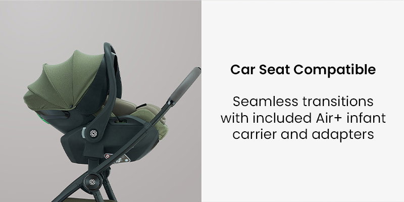 Car Seat Compatible Seamless transitions with included Air+ infant carrier and adapters