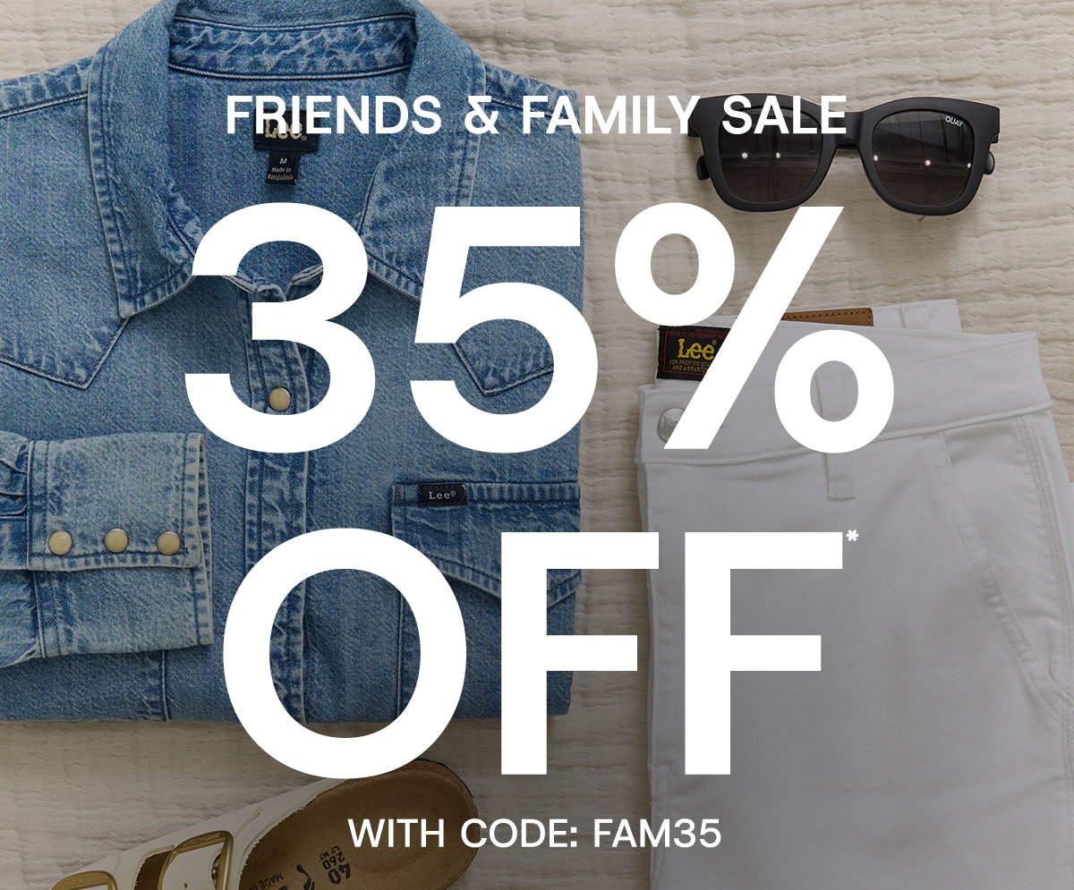 Friends & family sale 35% off* with code:FAM35