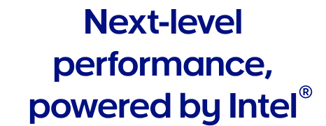 Next-level performance, powered by Intel