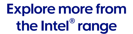 Explore more from the Intel range