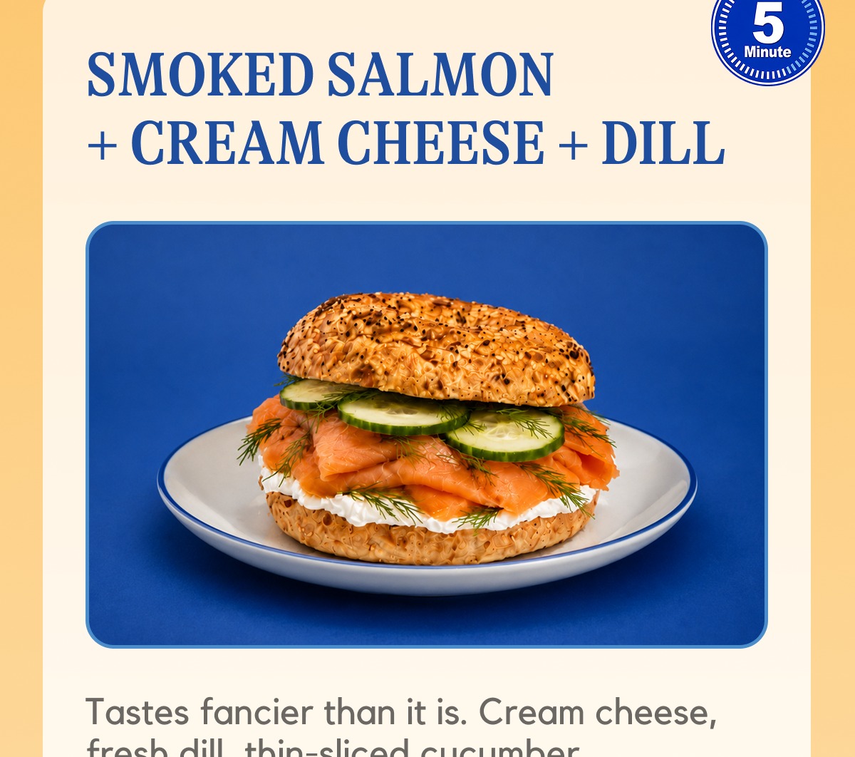 Smoked Salmon + Cream Cheese + Dill