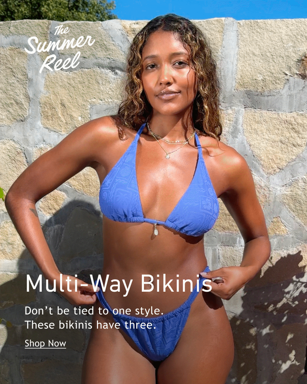 [The Summer Reel]  Multi-Way Bikinis  Don’t be tied to one style. These bikinis have three.