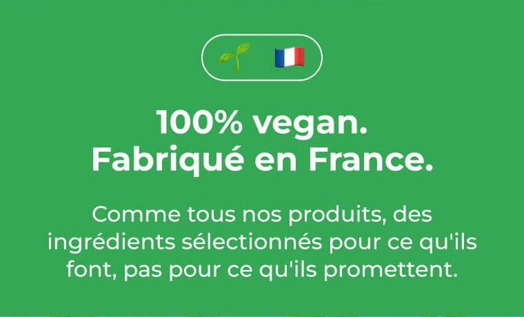 100% végétal. Fabriqué en France. 1