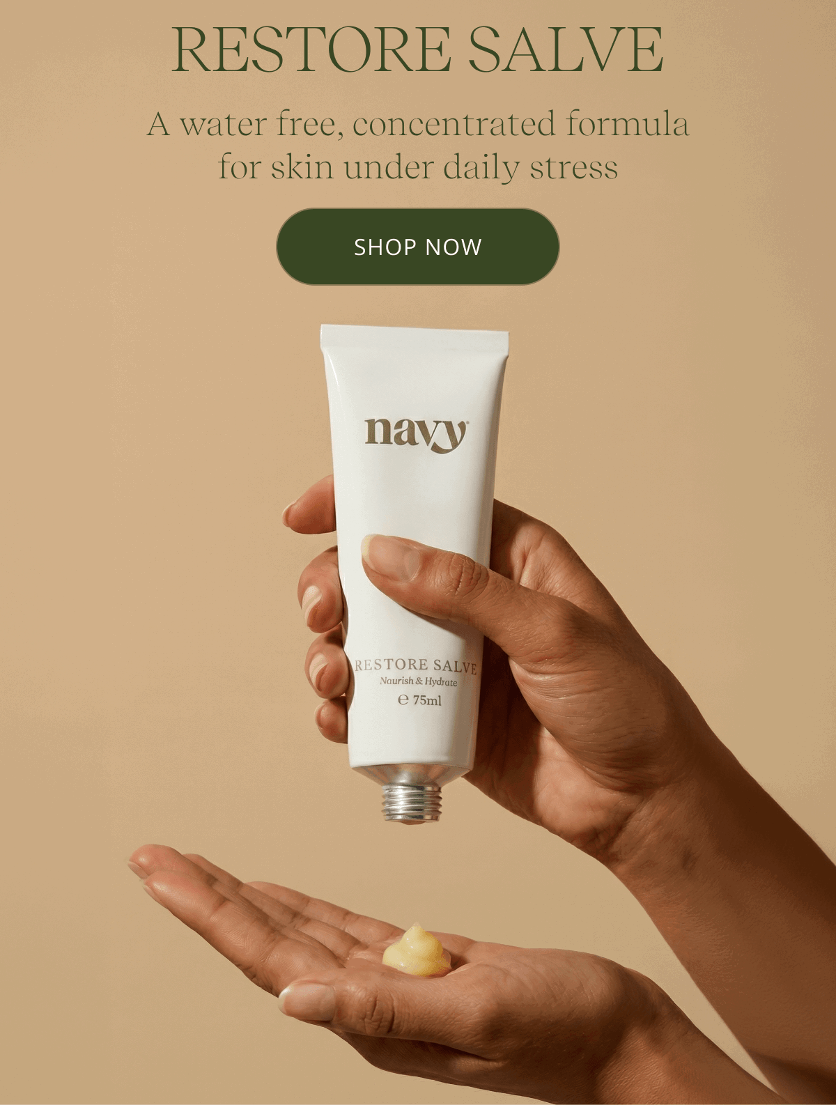  RESTORE SALVE  A water free, concentrated formula for skin under daily stress [ SHOP NOW ]