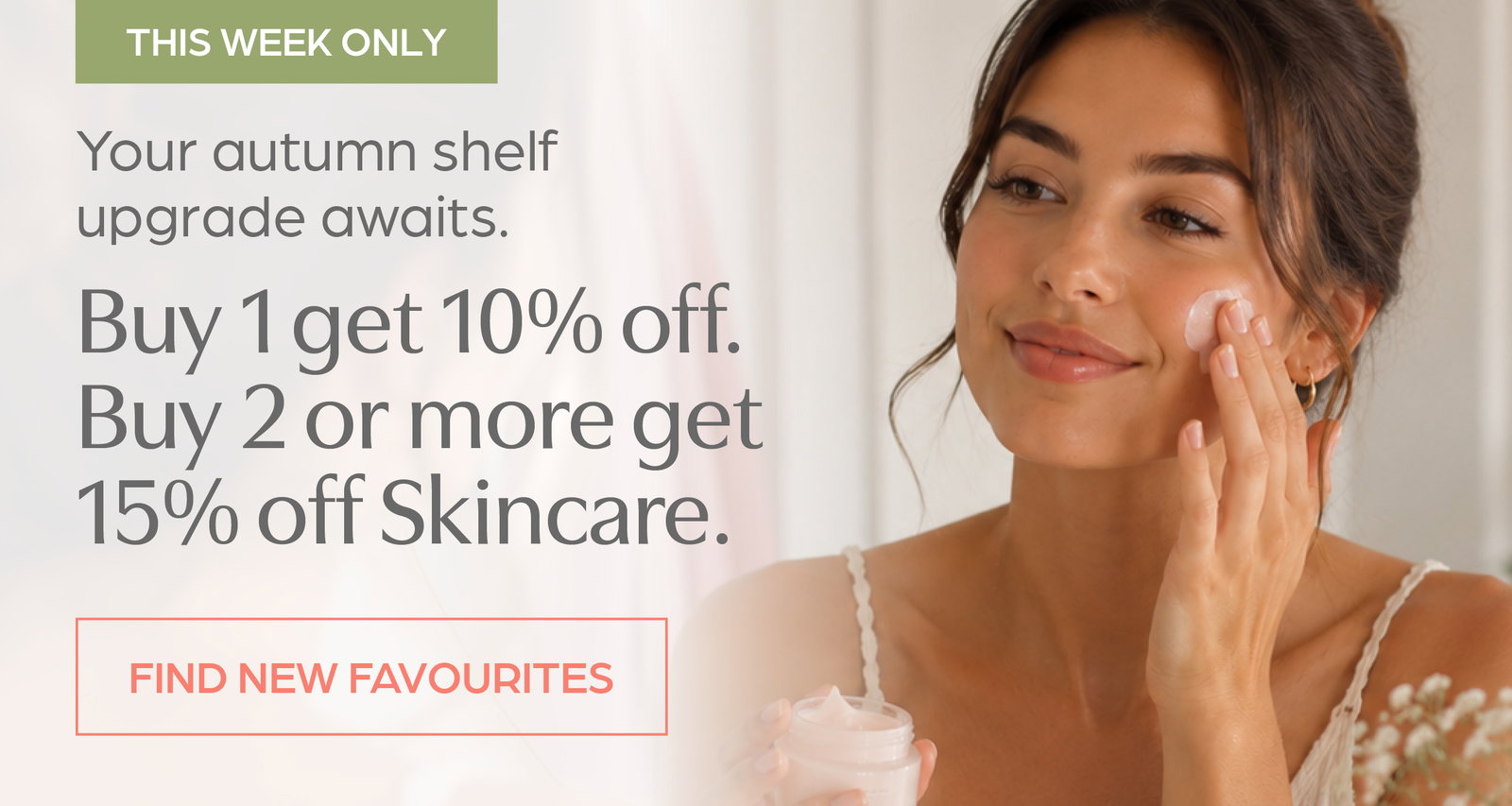 This week only save up to 15% off Skincare