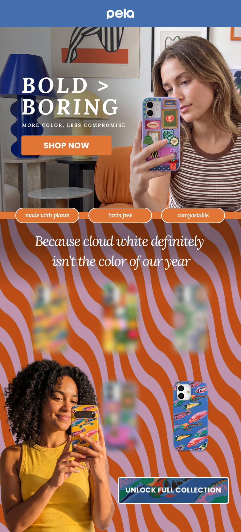 pela. Bold > Boring. More Color. Less Compromise. Made With Plants. Toxin Free. Compostable.