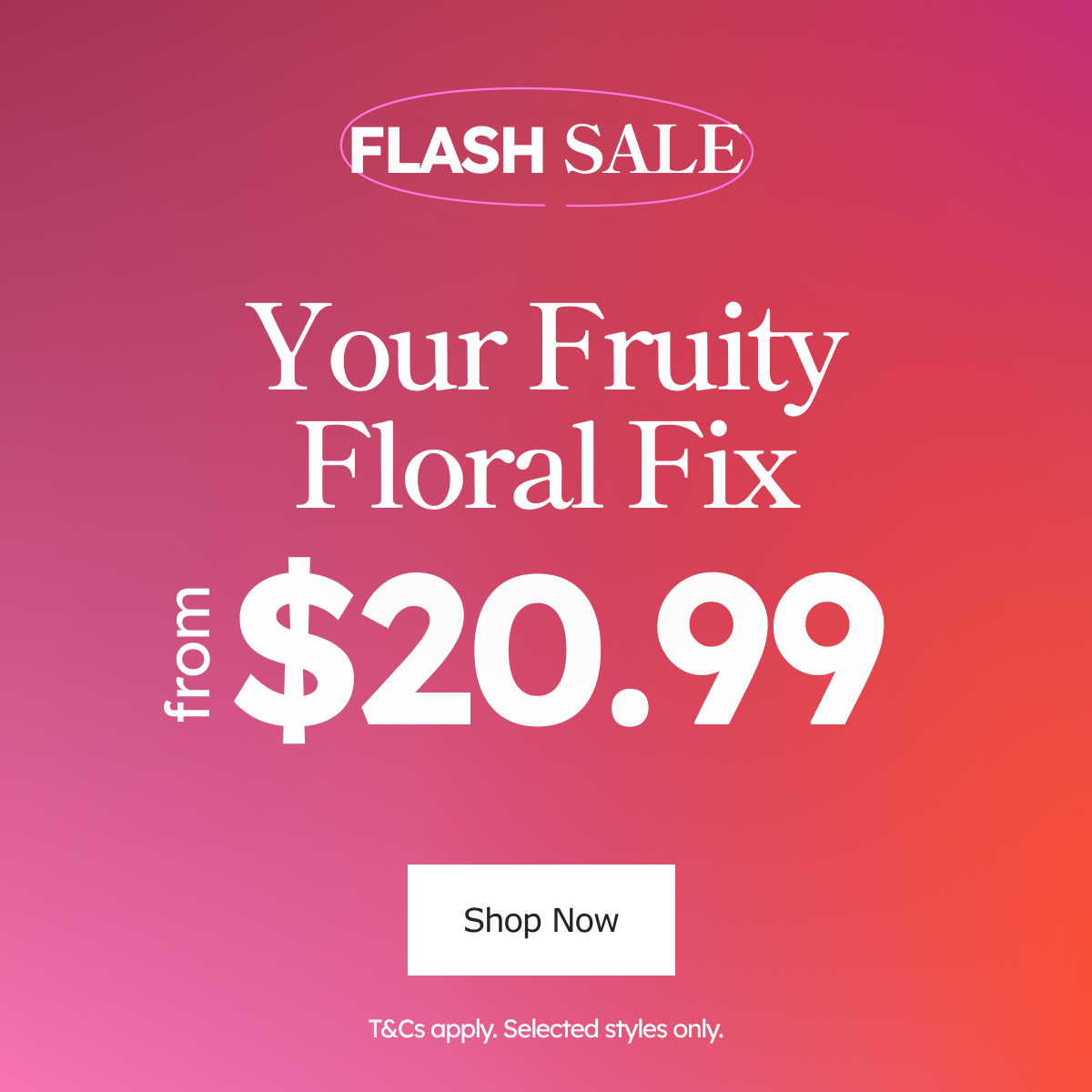Flash Sale! Your Fruity Floral Fix from $20.99