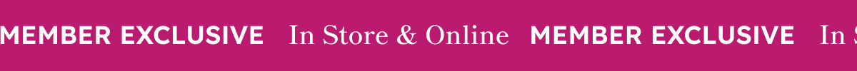 Member Exclusive In store & Online