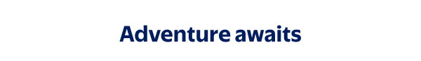 Adventure awaits