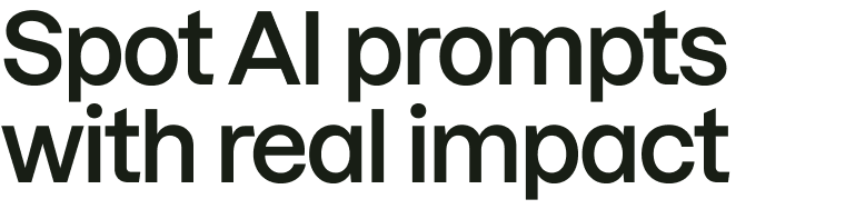 Spot AI prompts with real impact