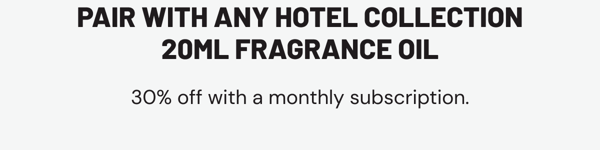 Pair with any Hotel Collection 20mL fragrance oil. 30% off with a monthly subscription.