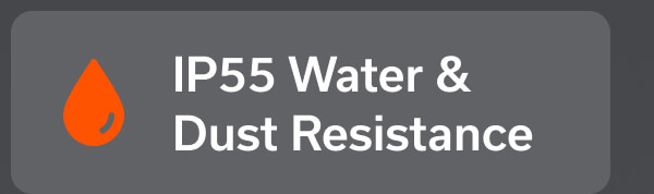IP55 Water & Dust Resistance