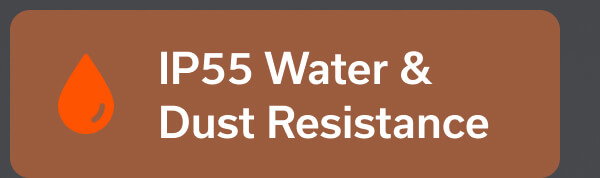 IP55 Water & Dust Resistance
