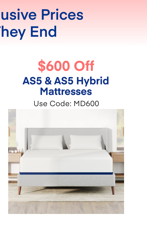 $600 Off AS5 & AS5 Hybrid Mattresses Use Code: MD600