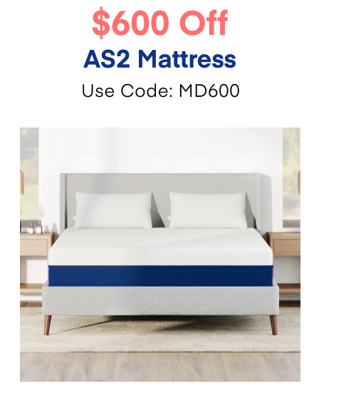 $600 Off AS2 Mattress Use Code: MD600