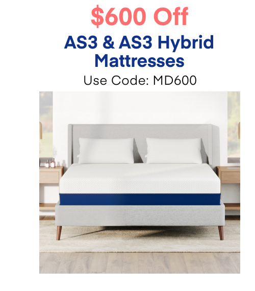 $600 Off AS3 & AS3 Hybrid Mattresses Use Code: MD600
