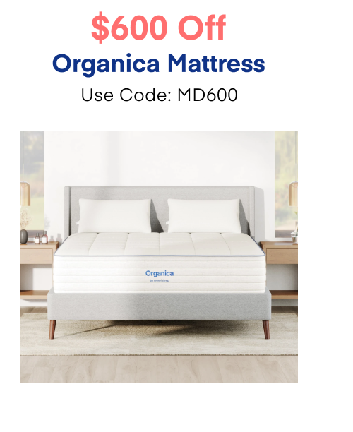 $600 Off Organica Mattress Use Code: MD600