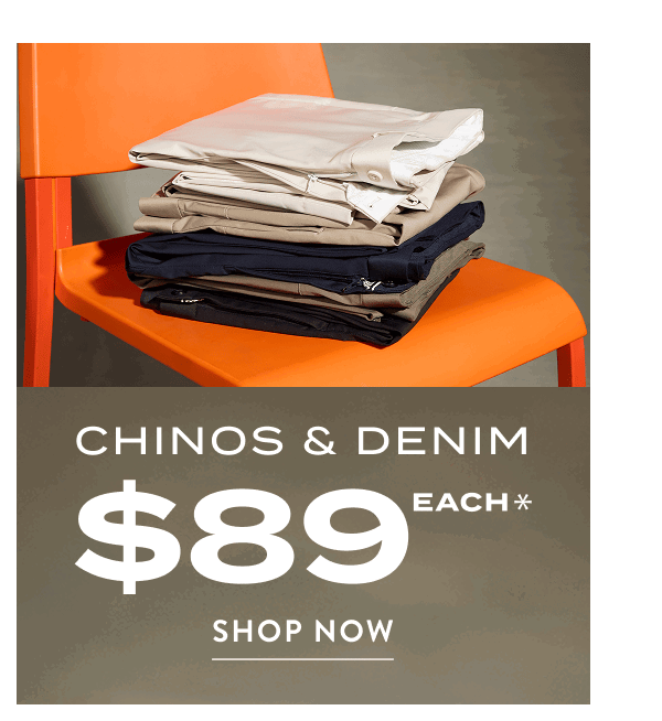 chinos and denim $99 each when you buy 2 or more