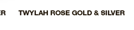 TWYLAH ROSE GOLD & SILVER TWYLAH ROSE GOLD &SILVER