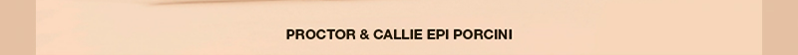 PROCTOR & CALLIE EPI PORCINI PROCTOR & CALLIE EPI PORCINI