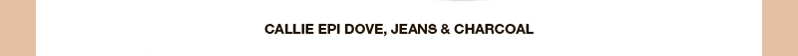 CALLIE EPI DOVE, JEANS & CHARCOAL CALLIE EPI DOVE, JEANS & CHARCOAL