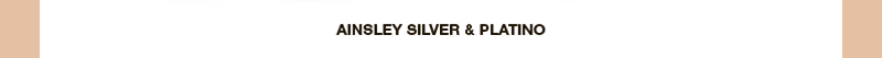 AINSLEY SILVER & PLATINO AINSLEY SILVER & PLATINO