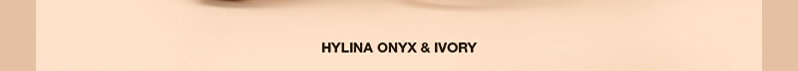 HYLINA ONYX & IVORY HYLINA ONYX & IVORY