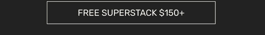 FREE SUPERSTACK $150+
