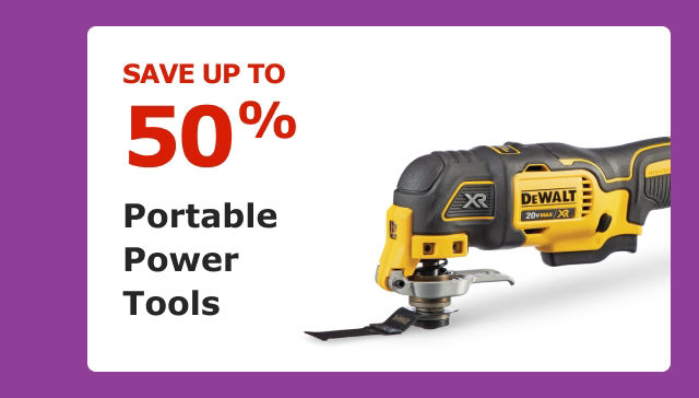 SAVE UP TO 50%. Portable Power Tools.
