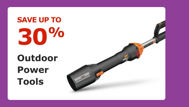 SAVE UP TO 30%. Outdoor Power Tools.