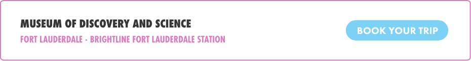 Digital banner promoting the Museum of Discovery and Science. The text highlights Fort Lauderdale and the Brightline Fort Lauderdale Station as the location. A prominent blue call-to-action button on the right reads “BOOK YOUR TRIP.” The design uses a clean white background with pink and blue accent colors for a modern travel advertisement feel.