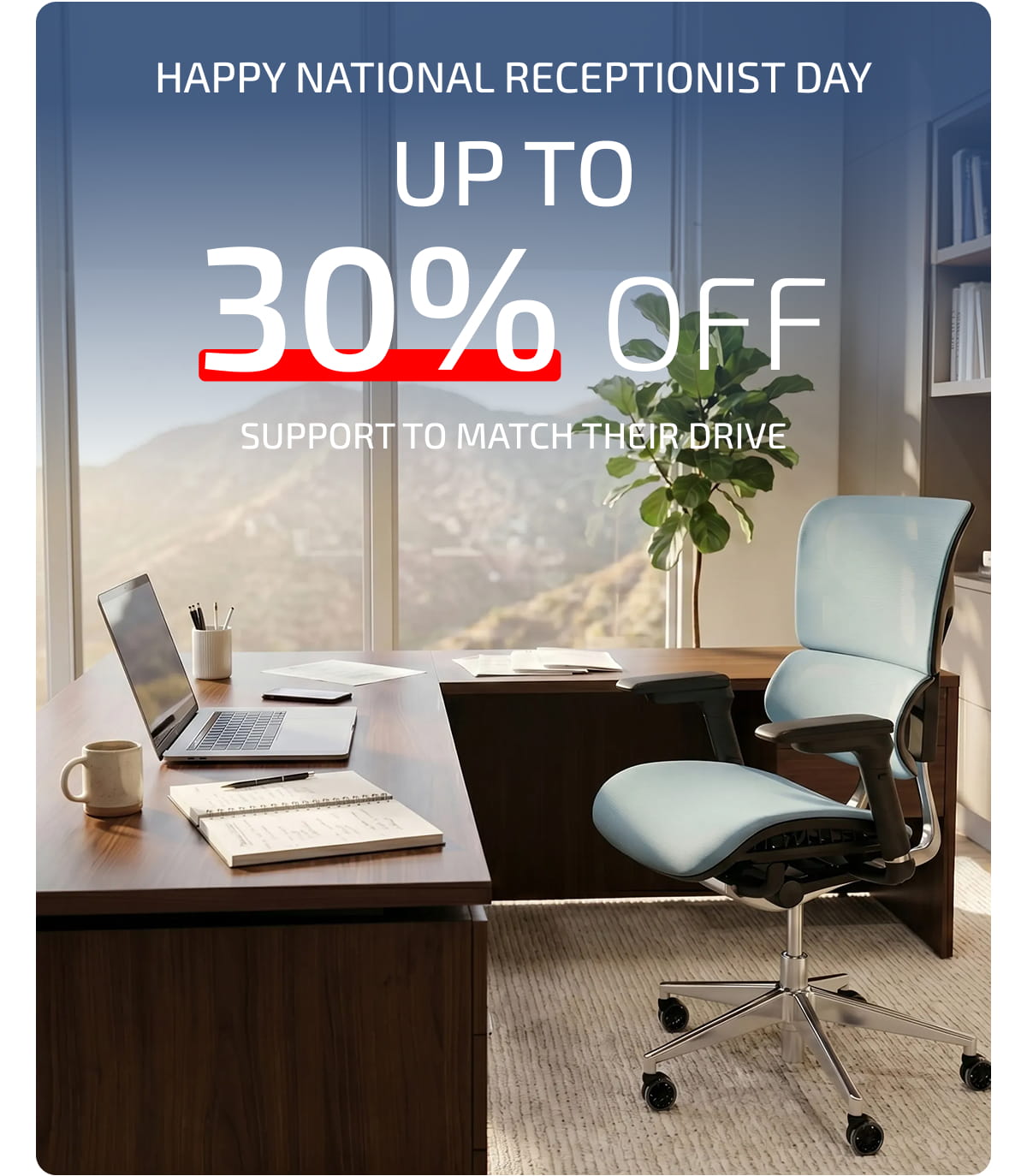 Happy National Receptionist Day. Up to 30% Off  Support to Match Their Drive