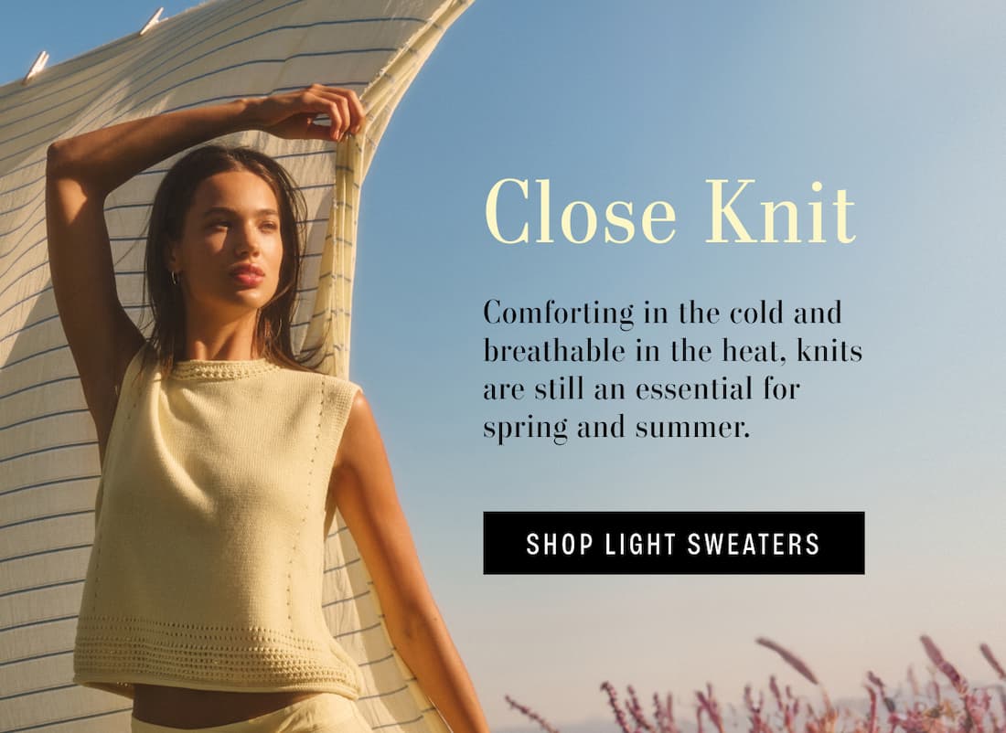 Model wearing Vannny Sweater. Close Knit. Comforting in the cold and breathable in the heat, knits are still an essential for spring and summer. Shop Light Sweaters