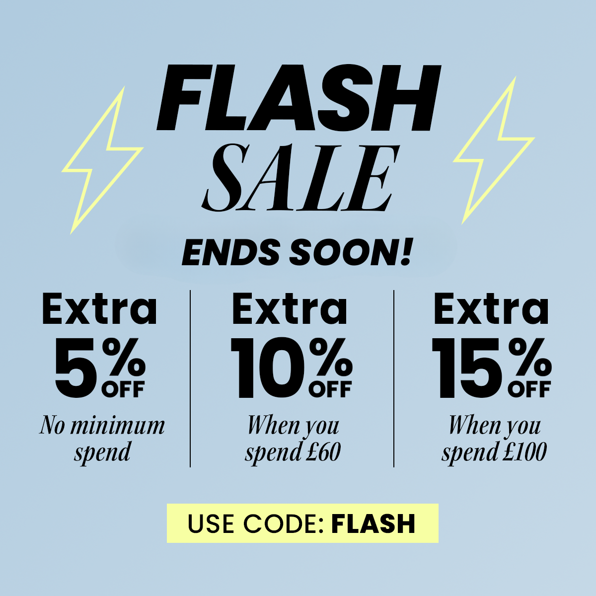 Flash Sale - Up to Extra 15% Off When You Spend £100 | Use code: FLASH