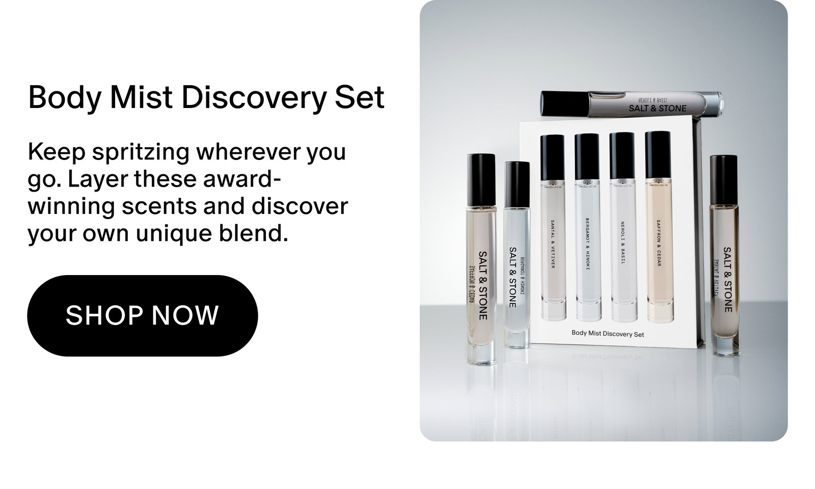 Body Mist Discovery Set: Keep spritzing wherever you go. Layer these award-winning scents and discover your own unique blend.