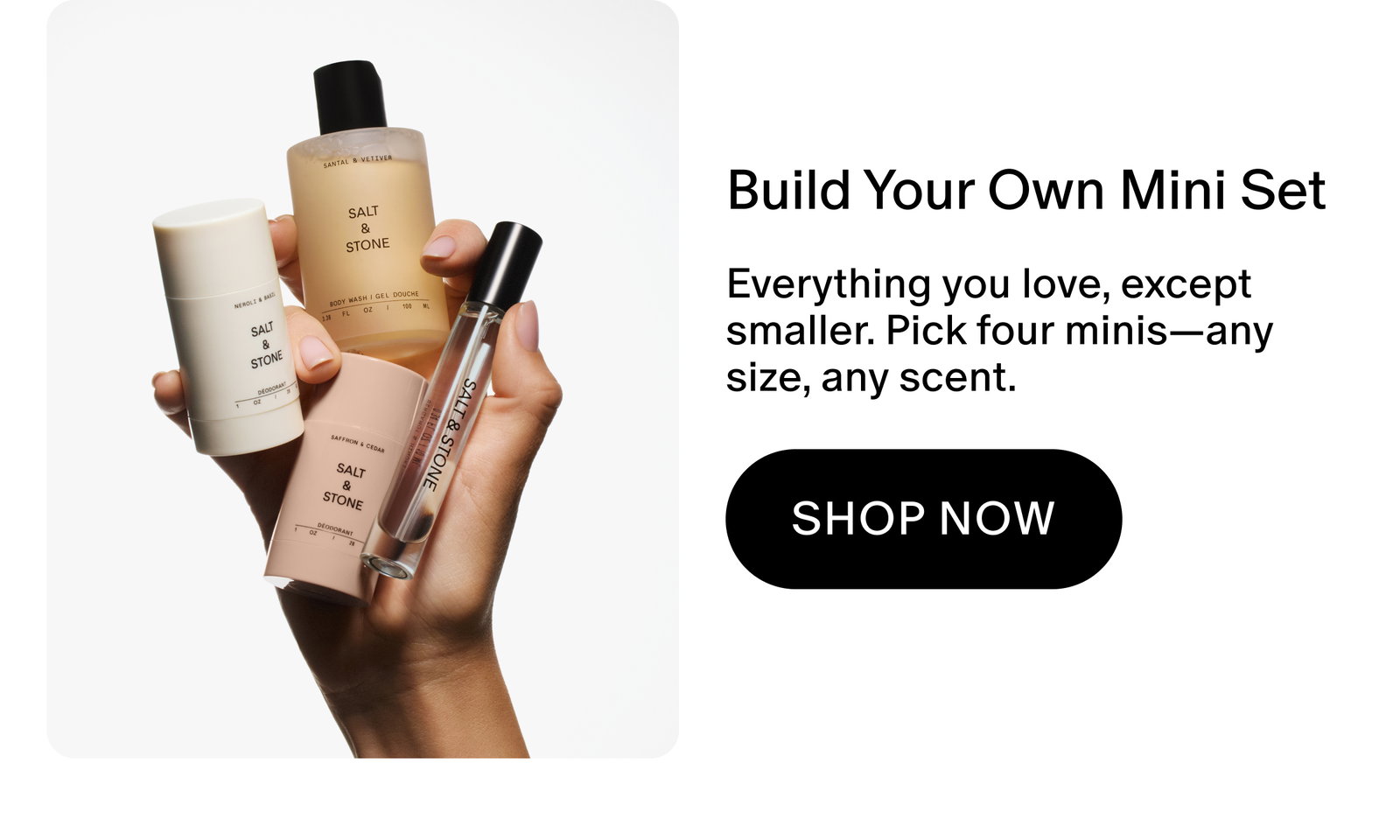 Build Your Own Mini Set: Everything you love, except smaller. Pick four minis—any size, any scent.