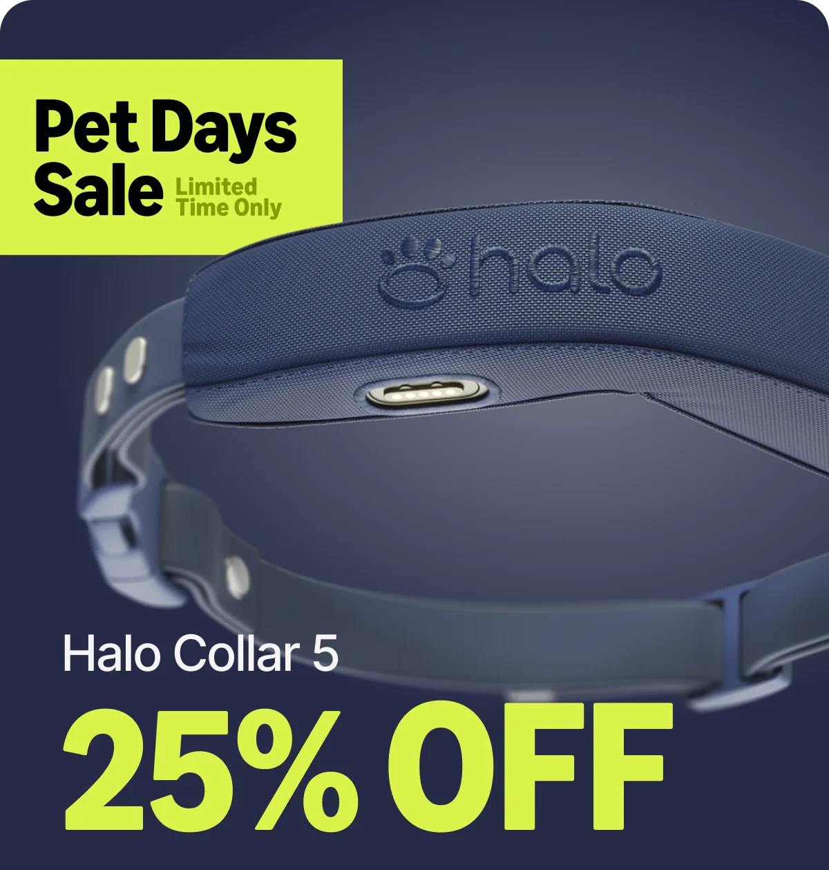 The Pet Days Sale is live and Halo Collar 5 is 25% off Get GPS boundaries and custom wireless fences at a price that won't last. Shop before it's gone.